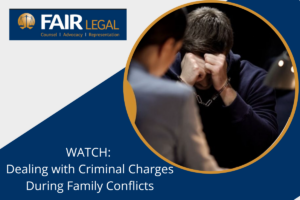 WATCH Dealing with Criminal Charges During Family Conflicts